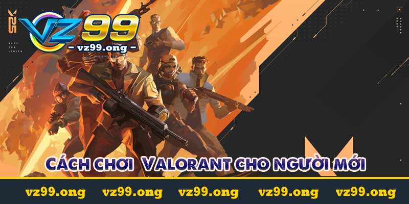 cách chơi valorent cho người mới